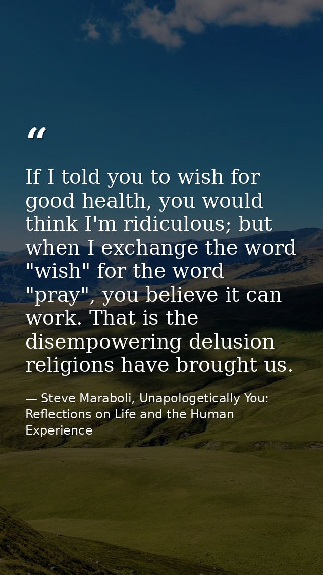 If I told you to wish for good health, you would think I'm ridiculous; but when I exchange the word "wish" for the word  — Steve Maraboli, Unapologetically You: Reflections on Life and the Human Experience