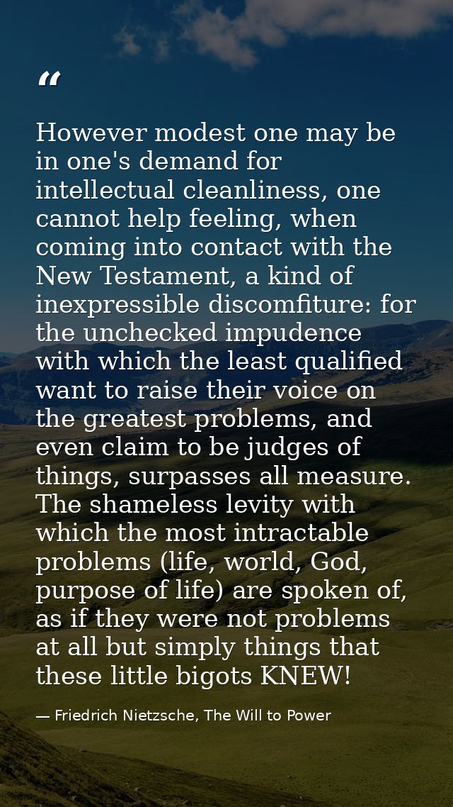 However modest one may be in one's demand for intellectual cleanliness, one cannot help feeling, when coming into contac — Friedrich Nietzsche, The Will to Power