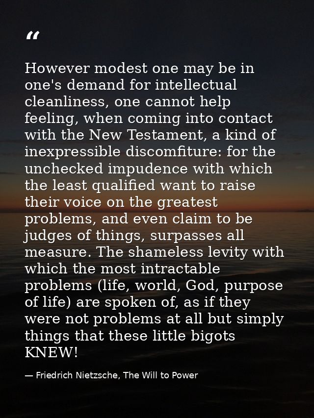 However modest one may be in one's demand for intellectual cleanliness, one cannot help feeling, when coming into contac — Friedrich Nietzsche, The Will to Power