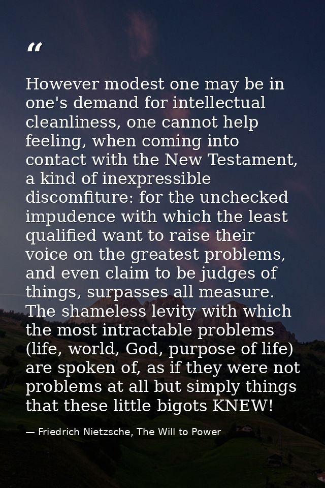 However modest one may be in one's demand for intellectual cleanliness, one cannot help feeling, when coming into contac — Friedrich Nietzsche, The Will to Power