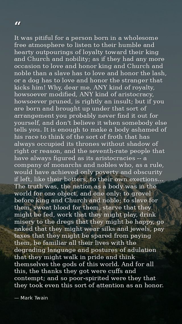It was pitiful for a person born in a wholesome free atmosphere to listen to their humble and hearty outpourings of loya — Mark Twain
