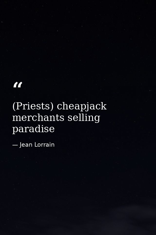 (Priests) cheapjack merchants selling paradise — Jean Lorrain