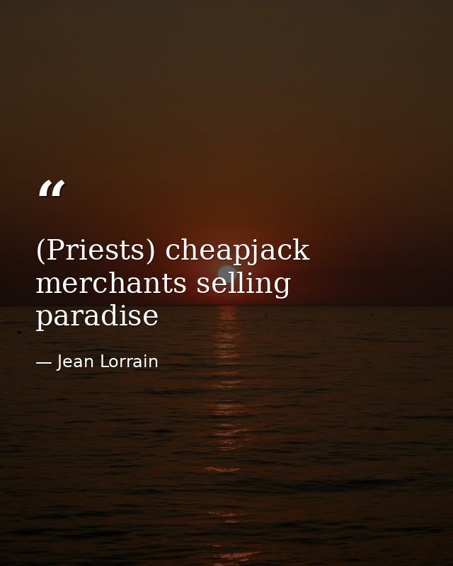 (Priests) cheapjack merchants selling paradise — Jean Lorrain