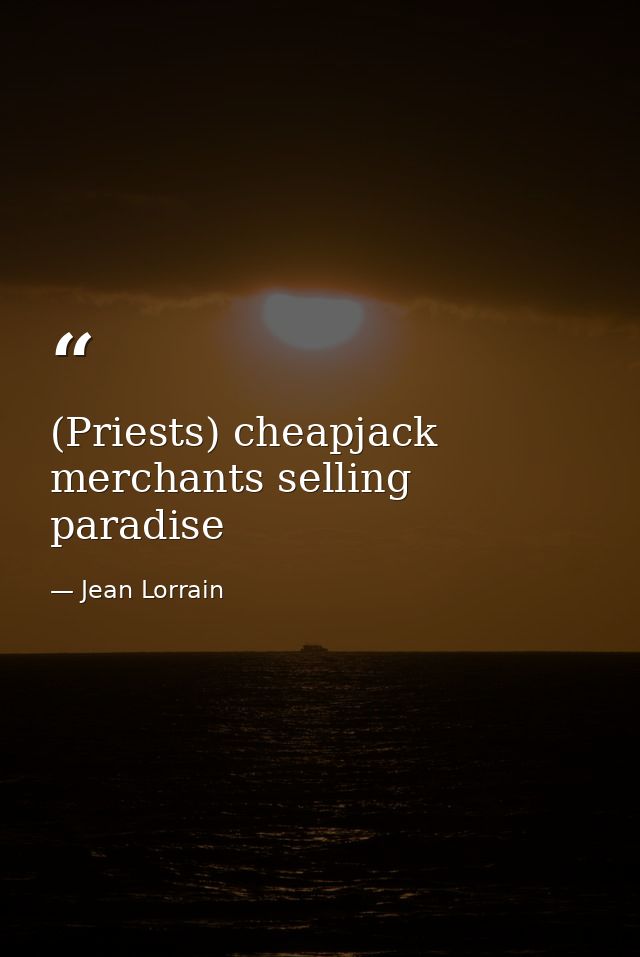 (Priests) cheapjack merchants selling paradise — Jean Lorrain