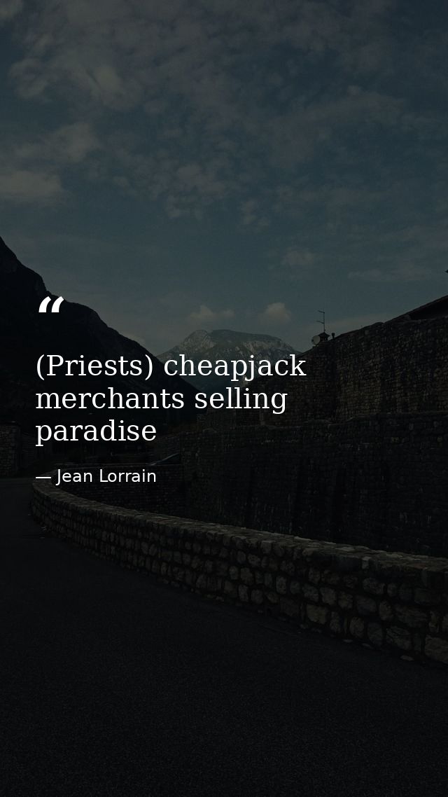 (Priests) cheapjack merchants selling paradise — Jean Lorrain
