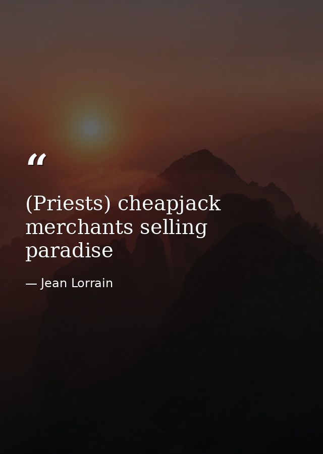 (Priests) cheapjack merchants selling paradise — Jean Lorrain
