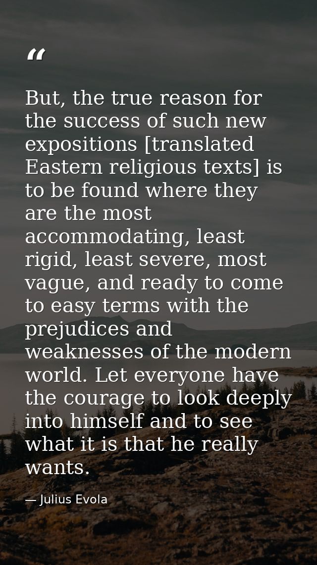 But, the true reason for the success of such new expositions [translated Eastern religious texts] is to be found where t — Julius Evola