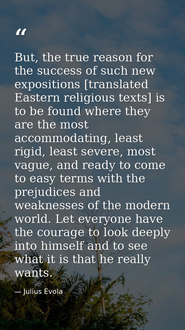 But, the true reason for the success of such new expositions [translated Eastern religious texts] is to be found where t — Julius Evola