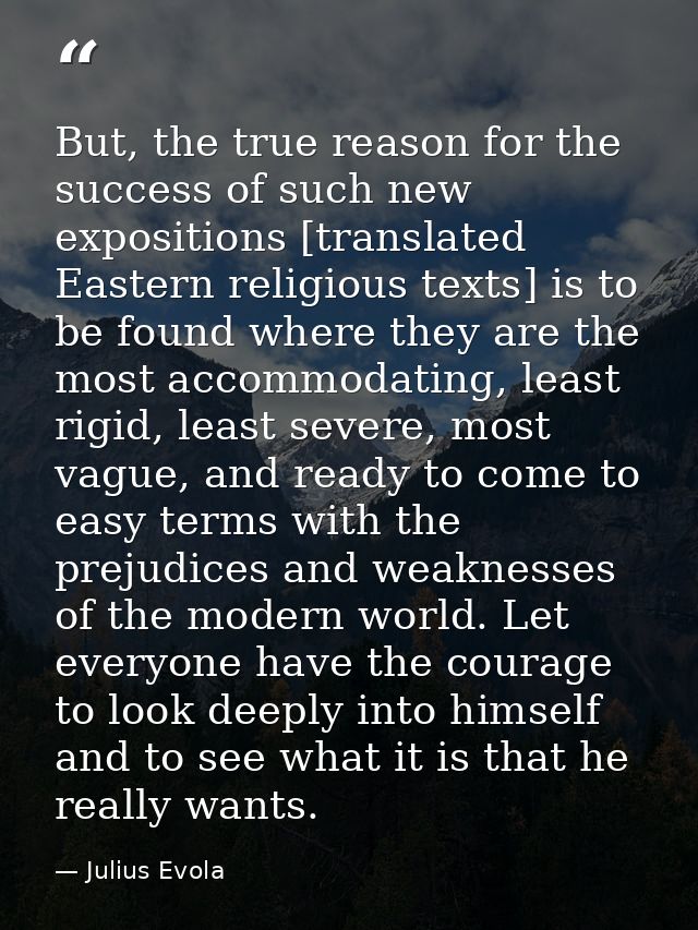 But, the true reason for the success of such new expositions [translated Eastern religious texts] is to be found where t — Julius Evola