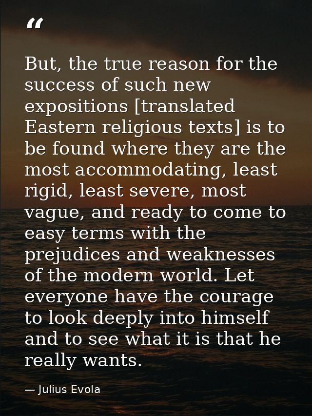 But, the true reason for the success of such new expositions [translated Eastern religious texts] is to be found where t — Julius Evola