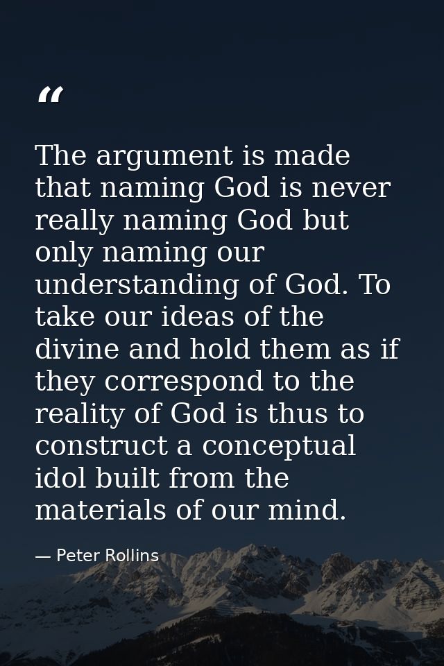 The argument is made that naming God is never really naming God but only naming our understanding of God. To take our id — Peter Rollins