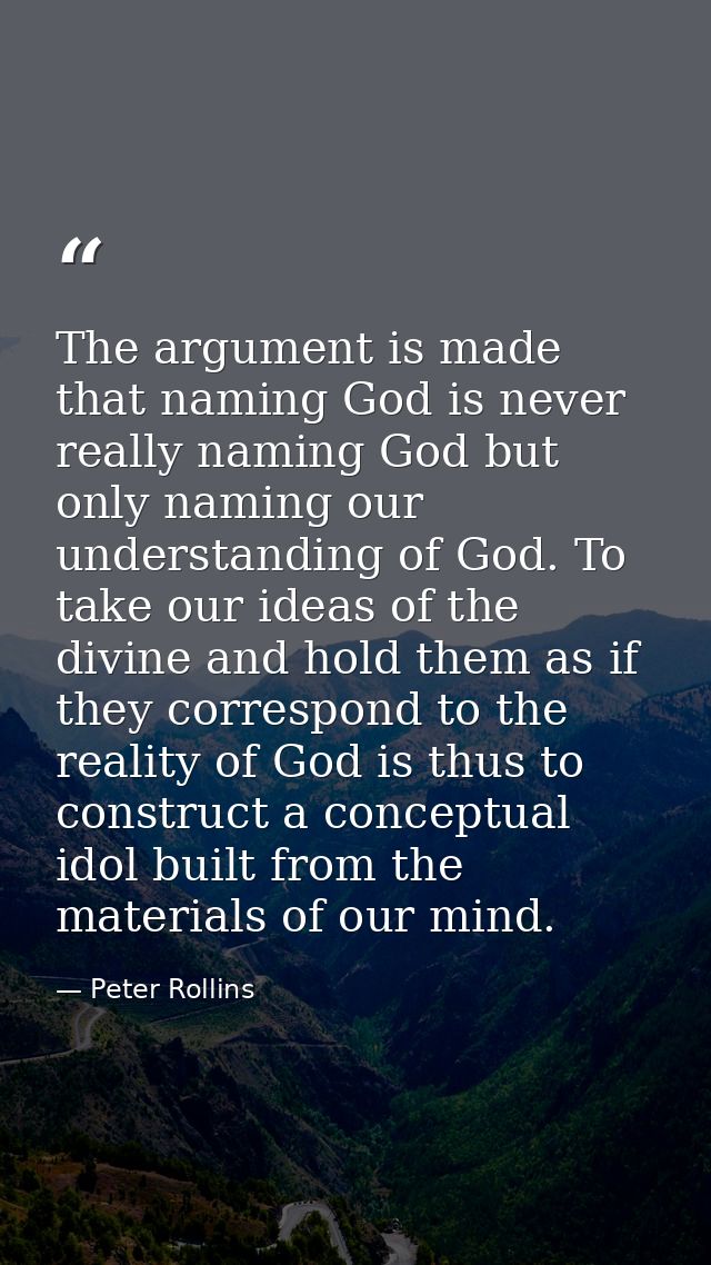 The argument is made that naming God is never really naming God but only naming our understanding of God. To take our id — Peter Rollins