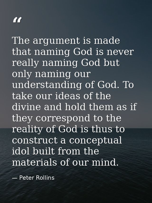 The argument is made that naming God is never really naming God but only naming our understanding of God. To take our id — Peter Rollins