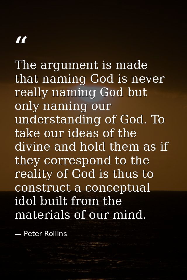 The argument is made that naming God is never really naming God but only naming our understanding of God. To take our id — Peter Rollins