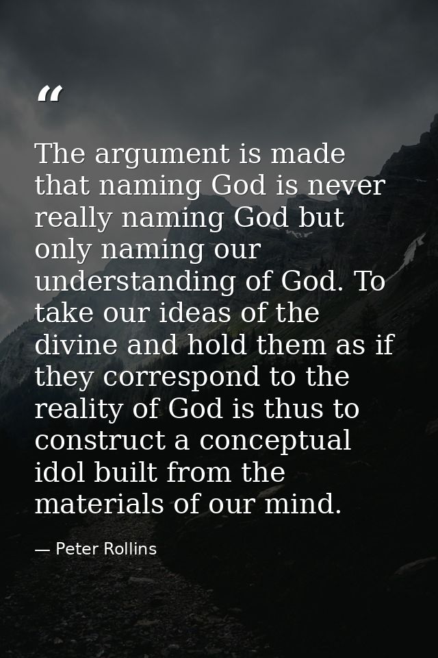 The argument is made that naming God is never really naming God but only naming our understanding of God. To take our id — Peter Rollins