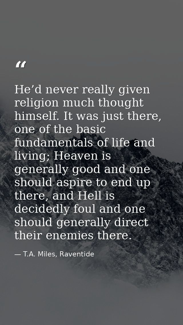He’d never really given religion much thought himself. It was just there, one of the basic fundamentals of life and livi — T.A. Miles, Raventide