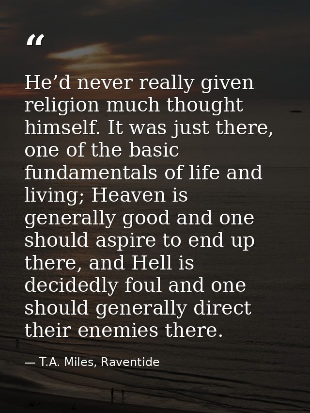 He’d never really given religion much thought himself. It was just there, one of the basic fundamentals of life and livi — T.A. Miles, Raventide