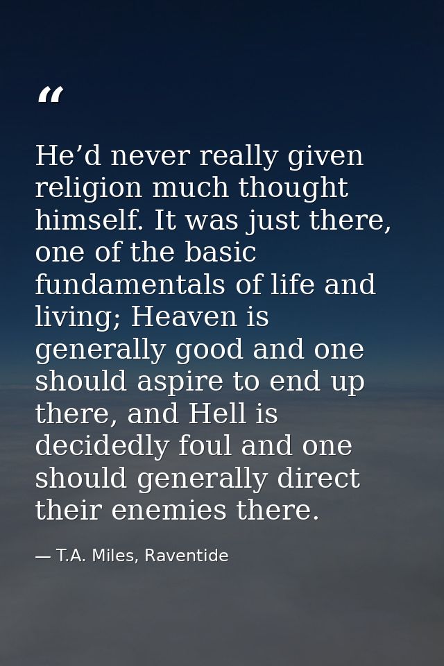 He’d never really given religion much thought himself. It was just there, one of the basic fundamentals of life and livi — T.A. Miles, Raventide