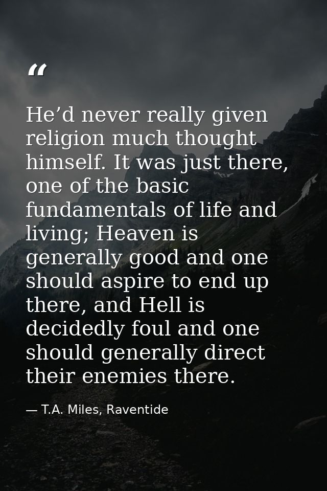 He’d never really given religion much thought himself. It was just there, one of the basic fundamentals of life and livi — T.A. Miles, Raventide