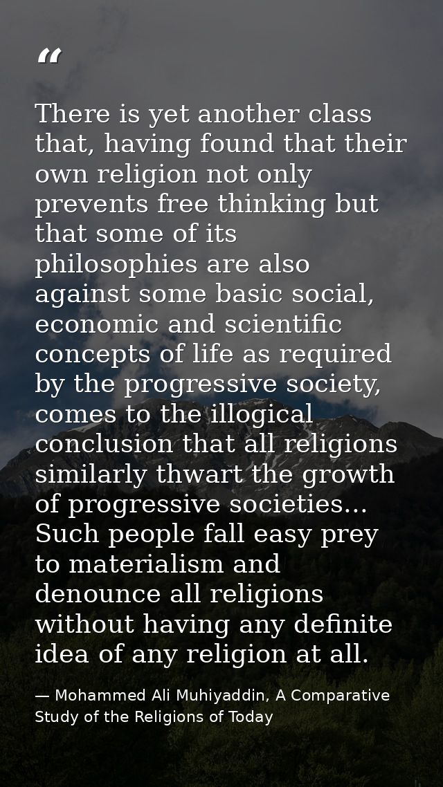 There is yet another class that, having found that their own religion not only prevents free thinking but that some of i — Mohammed Ali Muhiyaddin, A Comparative Study of the Religions of Today