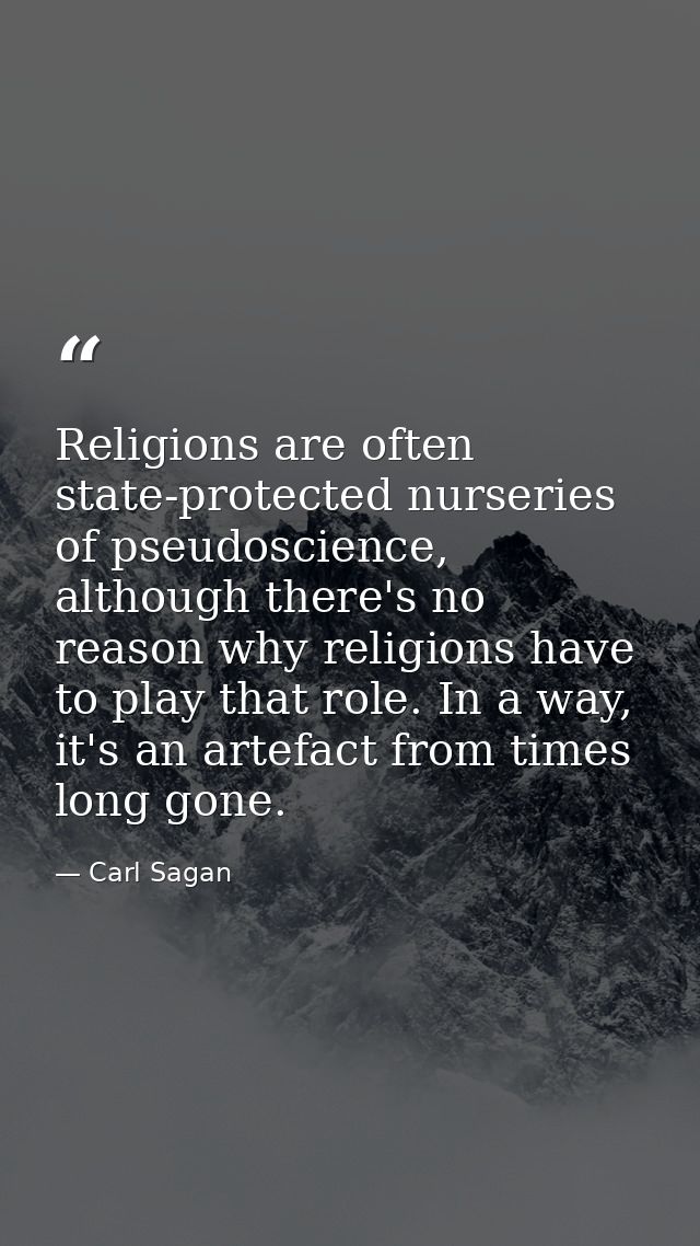 Religions are often state-protected nurseries of pseudoscience, although there's no reason why religions have to play th — Carl Sagan