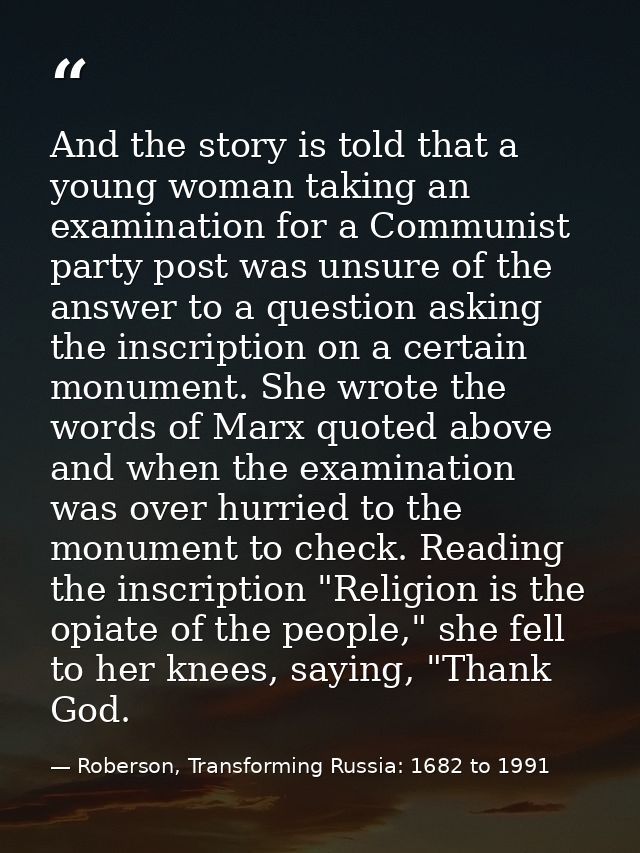 And the story is told that a young woman taking an examination for a Communist party post was unsure of the answer to a  — Roberson, Transforming Russia: 1682 to 1991