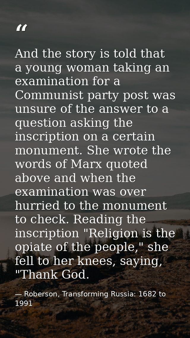 And the story is told that a young woman taking an examination for a Communist party post was unsure of the answer to a  — Roberson, Transforming Russia: 1682 to 1991