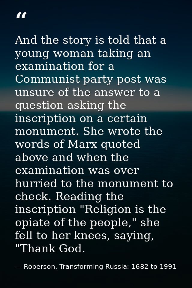 And the story is told that a young woman taking an examination for a Communist party post was unsure of the answer to a  — Roberson, Transforming Russia: 1682 to 1991