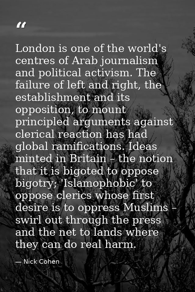 London is one of the world's centres of Arab journalism and political activism. The failure of left and right, the estab — Nick Cohen