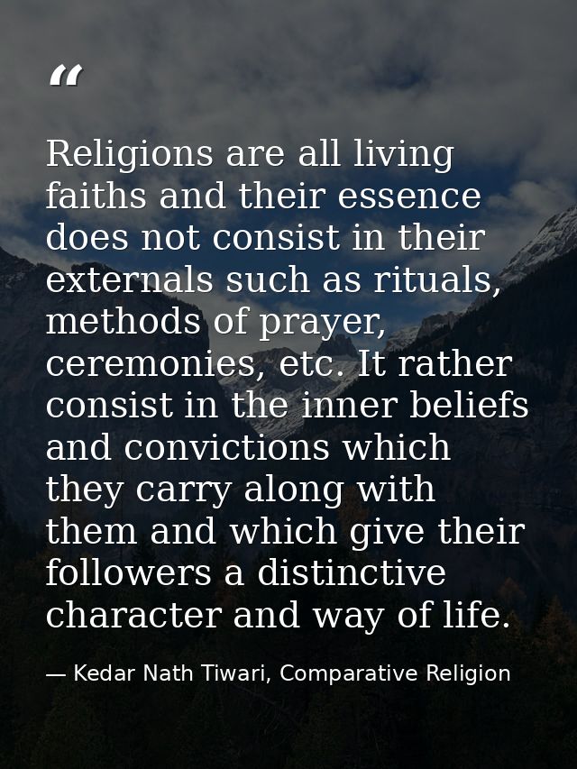 Religions are all living faiths and their essence does not consist in their externals such as rituals, methods of prayer — Kedar Nath Tiwari, Comparative Religion