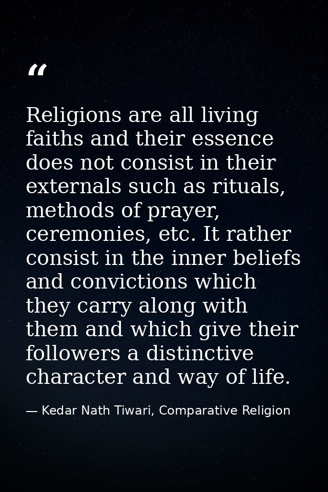 Religions are all living faiths and their essence does not consist in their externals such as rituals, methods of prayer — Kedar Nath Tiwari, Comparative Religion