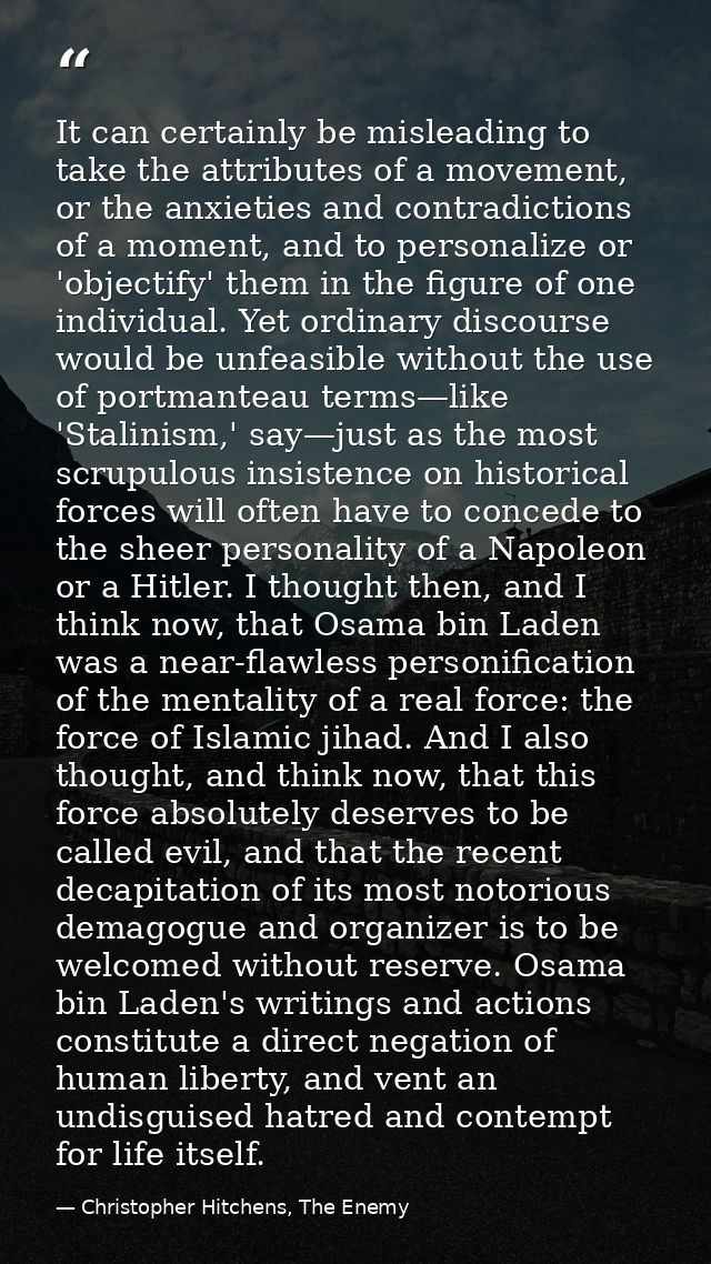 It can certainly be misleading to take the attributes of a movement, or the anxieties and contradictions of a moment, an — Christopher Hitchens, The Enemy