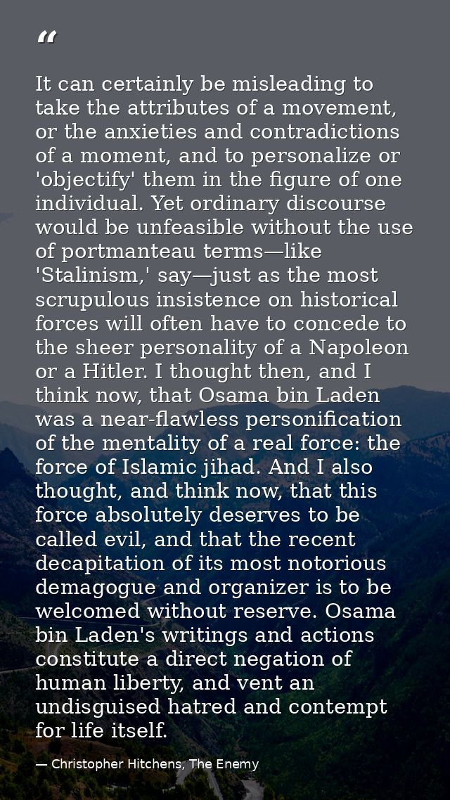 It can certainly be misleading to take the attributes of a movement, or the anxieties and contradictions of a moment, an — Christopher Hitchens, The Enemy