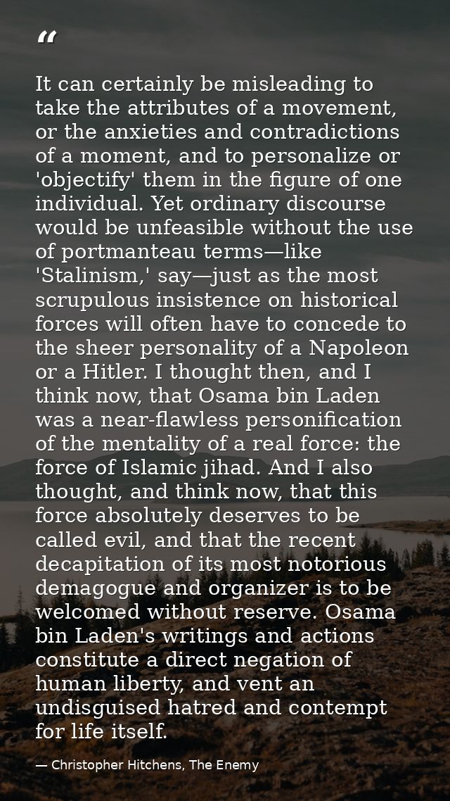 It can certainly be misleading to take the attributes of a movement, or the anxieties and contradictions of a moment, an — Christopher Hitchens, The Enemy