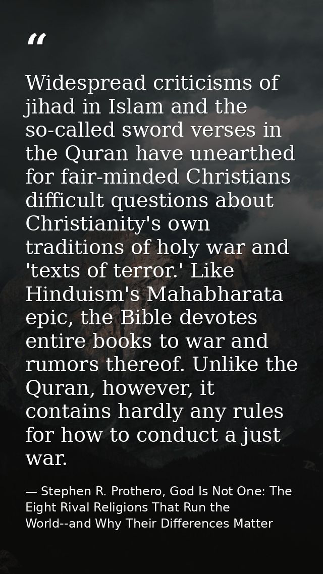 Widespread criticisms of jihad in Islam and the so-called sword verses in the Quran have unearthed for fair-minded Chris — Stephen R. Prothero, God Is Not One: The Eight Rival Religions That Run the World--and Why Their Differences Matter