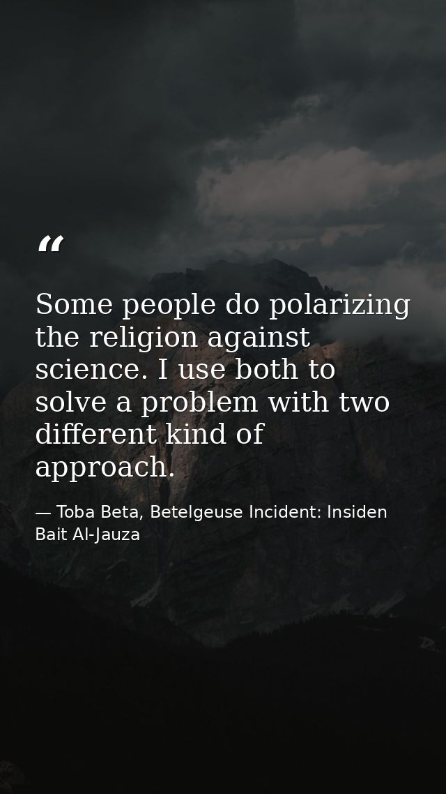 Some people do polarizing the religion against science. I use both to solve a problem with two different kind of approac — Toba Beta, Betelgeuse Incident: Insiden Bait Al-Jauza