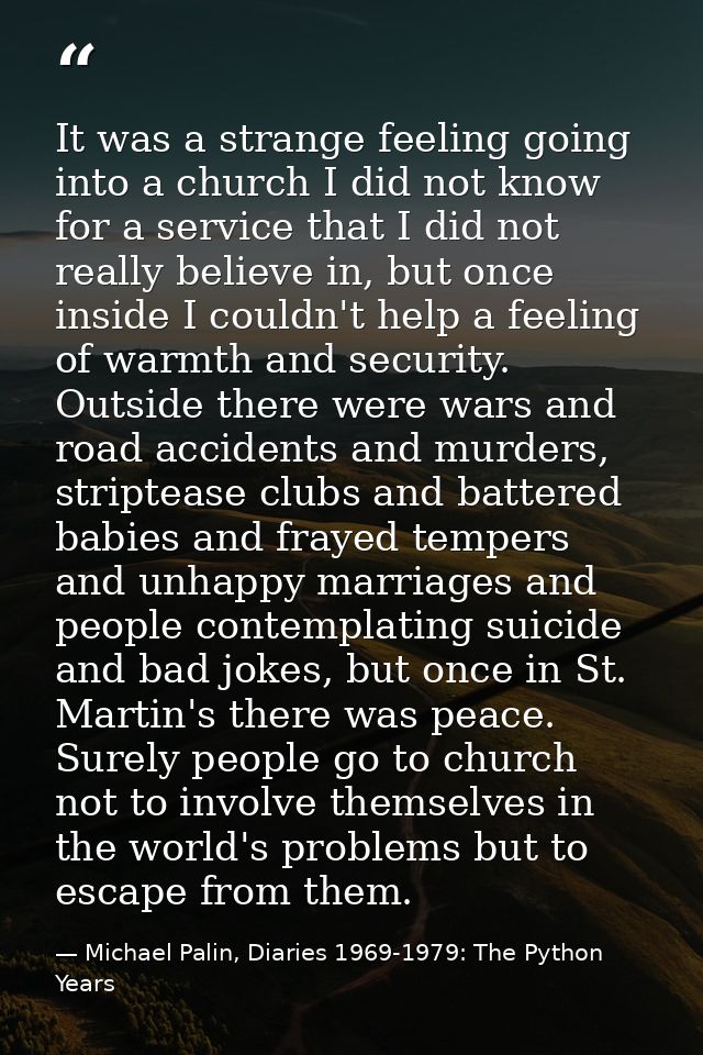 It was a strange feeling going into a church I did not know for a service that I did not really believe in, but once ins — Michael Palin, Diaries 1969-1979: The Python Years