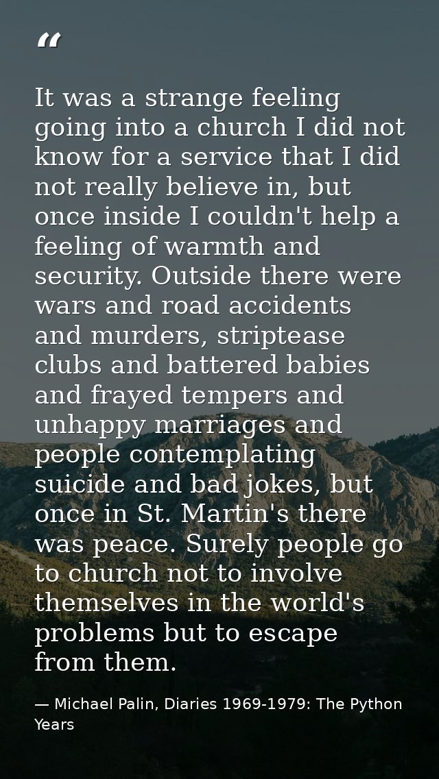 It was a strange feeling going into a church I did not know for a service that I did not really believe in, but once ins — Michael Palin, Diaries 1969-1979: The Python Years