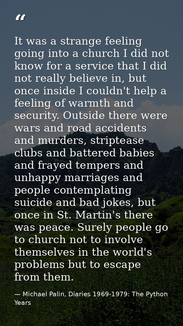 It was a strange feeling going into a church I did not know for a service that I did not really believe in, but once ins — Michael Palin, Diaries 1969-1979: The Python Years