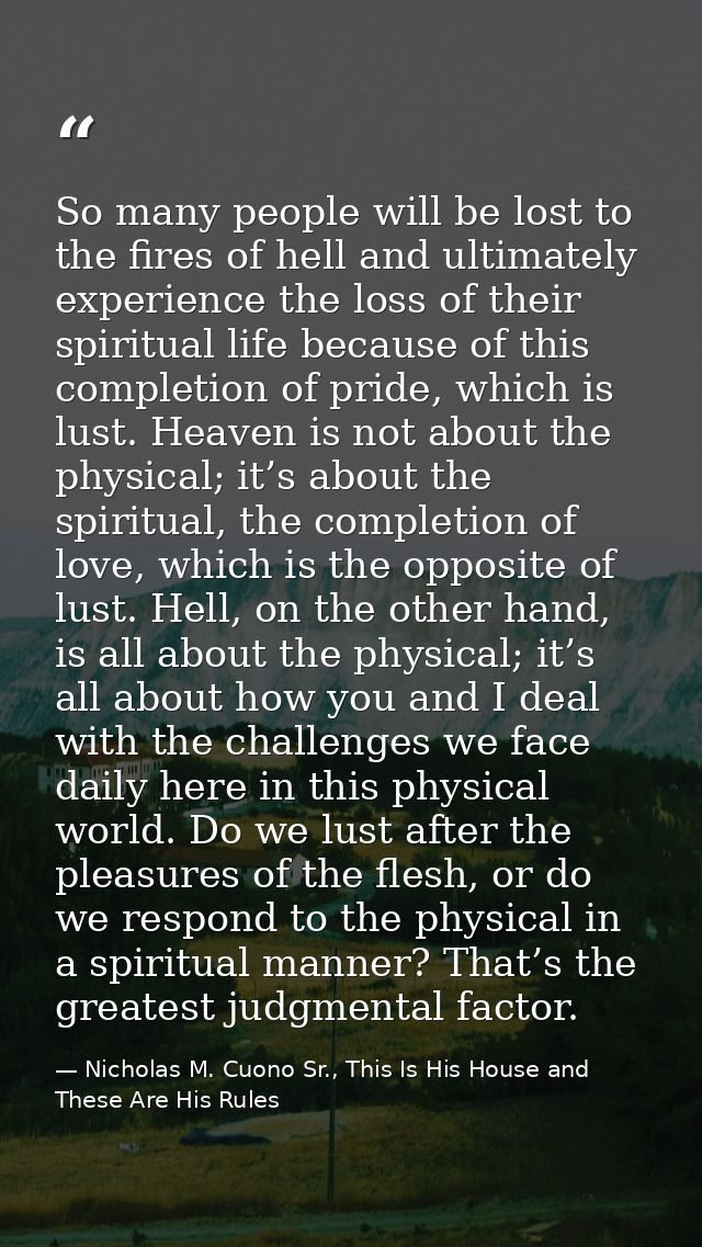 So many people will be lost to the fires of hell and ultimately experience the loss of their spiritual life because of t — Nicholas M. Cuono Sr., This Is His House and These Are His Rules