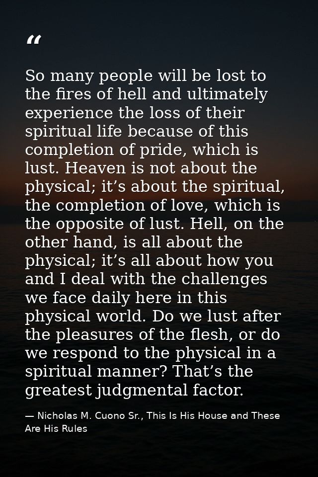 So many people will be lost to the fires of hell and ultimately experience the loss of their spiritual life because of t — Nicholas M. Cuono Sr., This Is His House and These Are His Rules