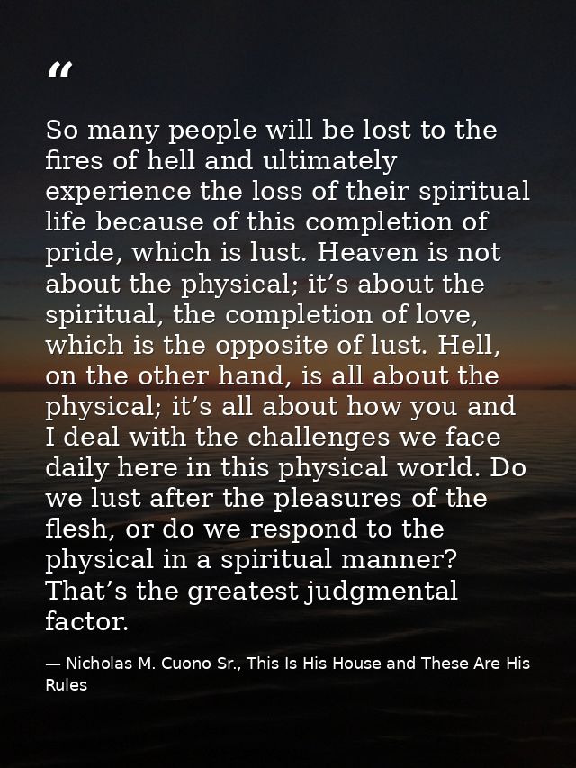 So many people will be lost to the fires of hell and ultimately experience the loss of their spiritual life because of t — Nicholas M. Cuono Sr., This Is His House and These Are His Rules