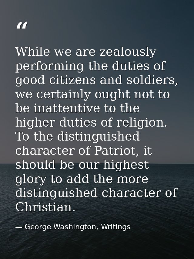 While we are zealously performing the duties of good citizens and soldiers, we certainly ought not to be inattentive to  — George Washington, Writings