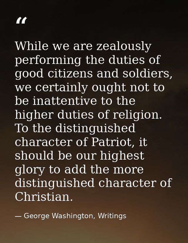 While we are zealously performing the duties of good citizens and soldiers, we certainly ought not to be inattentive to  — George Washington, Writings