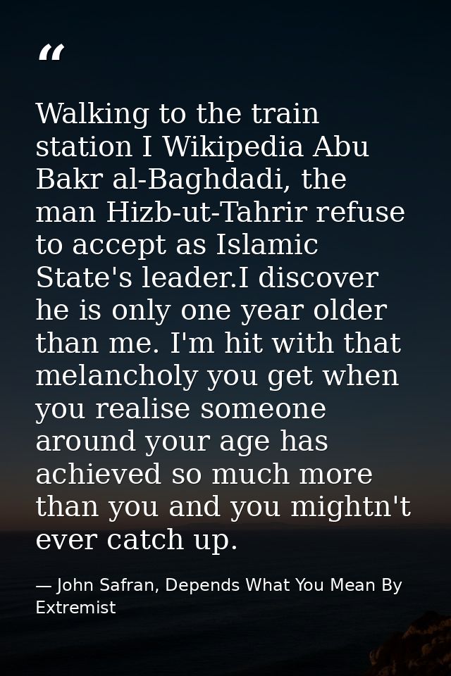 Walking to the train station I Wikipedia Abu Bakr al-Baghdadi, the man Hizb-ut-Tahrir refuse to accept as Islamic State' — John Safran, Depends What You Mean By Extremist