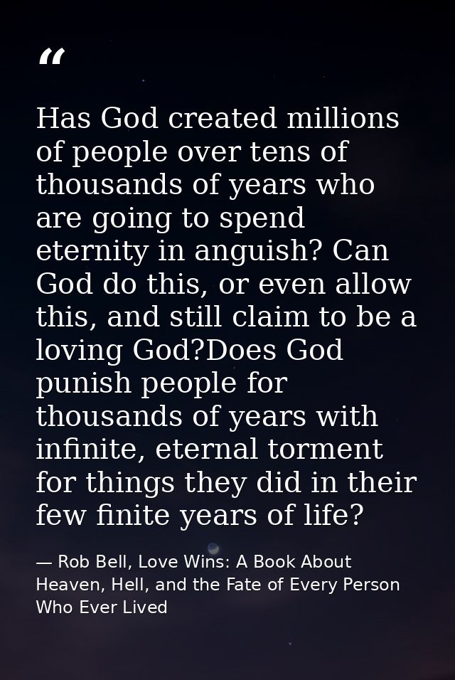 Has God created millions of people over tens of thousands of years who are going to spend eternity in anguish? Can God d — Rob Bell, Love Wins: A Book About Heaven, Hell, and the Fate of Every Person Who Ever Lived