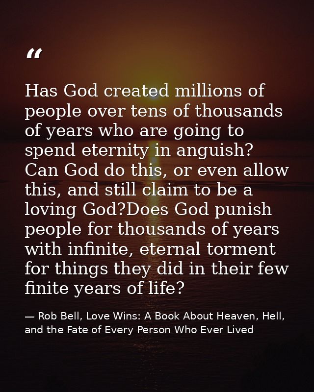 Has God created millions of people over tens of thousands of years who are going to spend eternity in anguish? Can God d — Rob Bell, Love Wins: A Book About Heaven, Hell, and the Fate of Every Person Who Ever Lived