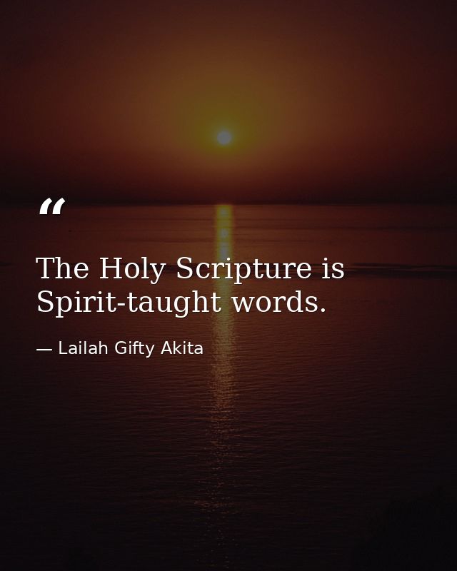 The Holy Scripture is Spirit-taught words. — Lailah Gifty Akita