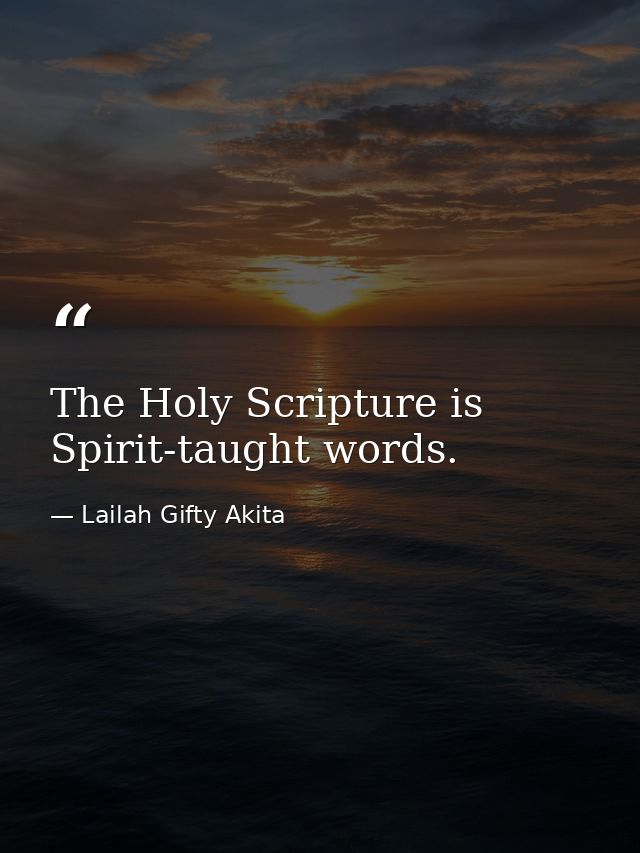 The Holy Scripture is Spirit-taught words. — Lailah Gifty Akita