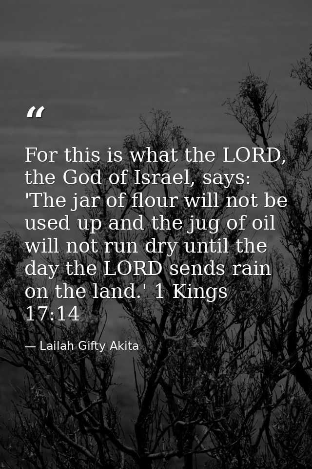 For this is what the LORD, the God of Israel, says: 'The jar of flour will not be used up and the jug of oil will not ru — Lailah Gifty Akita